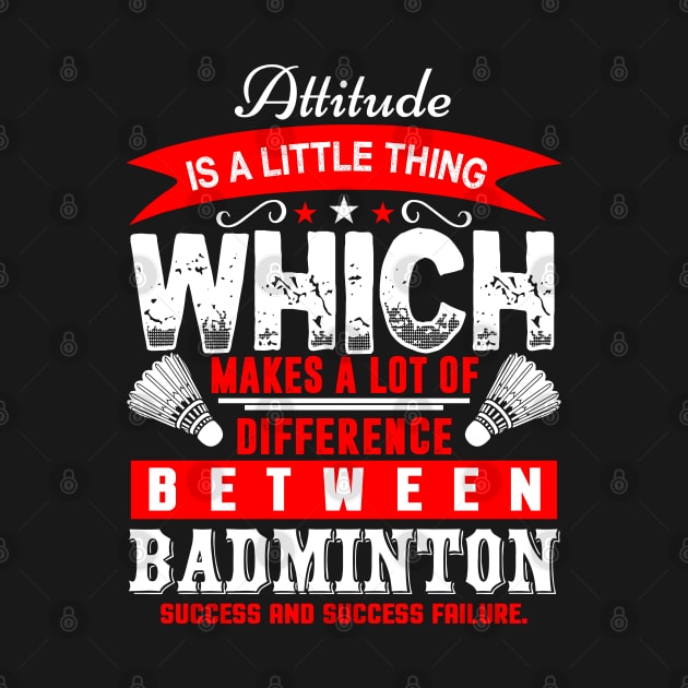 Attitude Is A Little Thing Which Makes A Lot Of Difference Between Badminton Success And Success Failure by monstercute