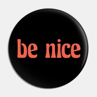 be nice Pin