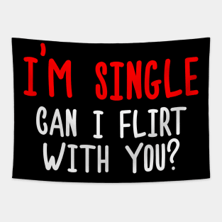 I'm Single, Can I Flirt With You? Funny Sayings, Silly Jokes Tapestry