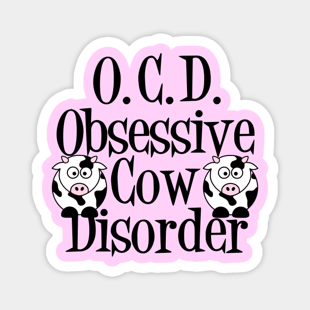 Funny Obsessive Cow Disorder Magnet by epiclovedesigns