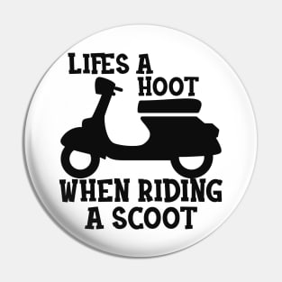 Scooter - Life is a hoot when riding a scoot Pin