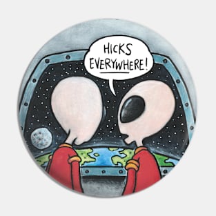 Hicks Everywhere! (Intergalactic commentary by two gray aliens) Pin