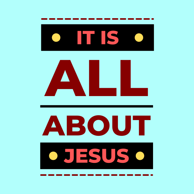 It Is All About Jesus | Christian by All Things Gospel