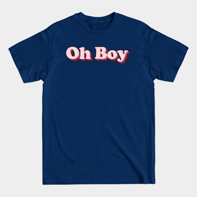 Disover OH BOY - Oh Boy - T-Shirt