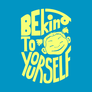 Be Kind to Yourself T-Shirt T-Shirt