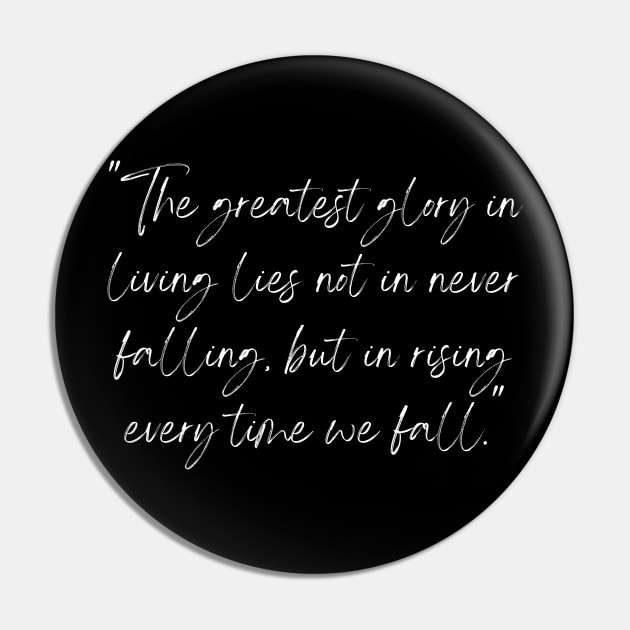 The Greatest Glory in Living Lies Not in Never Falling, But in Rising Every Time We Fall, a Positive Life Motivation quote Pin by TheQuoteShop