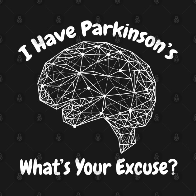 I Have Parkinson's - What's Your Excuse? by MtWoodson