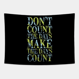 don t count the days make the days count Tapestry