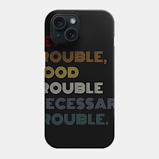 Get In Good Trouble Necessary Trouble Phone Case