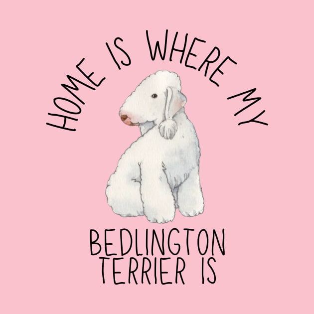 Home is Where My Bedlington Terrier Is Dog Breed Watercolor by PoliticalBabes