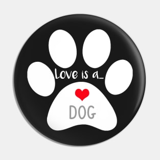 Dog Paw Print - Love is a Dog Pin