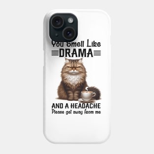 Cat You Smell Like Drama And A Headache Funny Phone Case