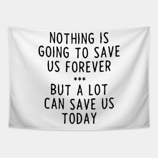 A lot can save us today Tapestry