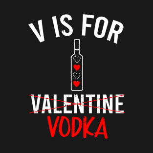 V Is For Vodka Valentine Humor Drinking Funny Valentines Day T-Shirt