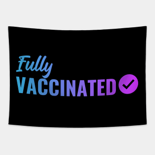 Fully VACCINATED - Vaccinate against the Virus. Pro Vax Pro Science Tapestry