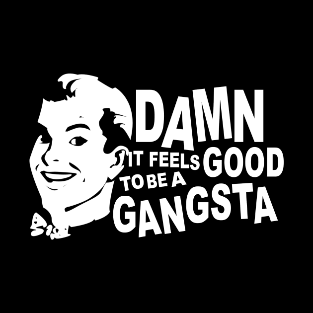Damn it feels good to be a gangsta by LandriArt