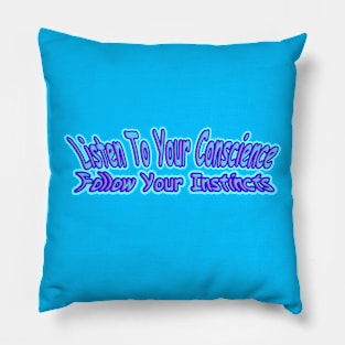 Listen To Your Conscience Follow Your Instincts Motivational Quote Pillow