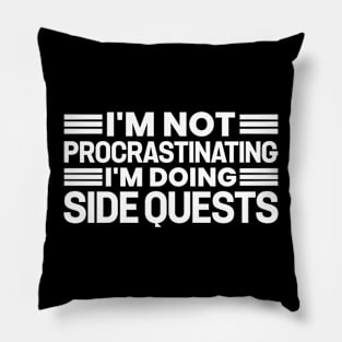 I'm not procrastinating... I'm doing side quests Pillow