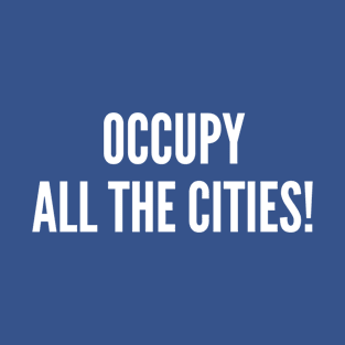 Occupy All The Cities! T-Shirt