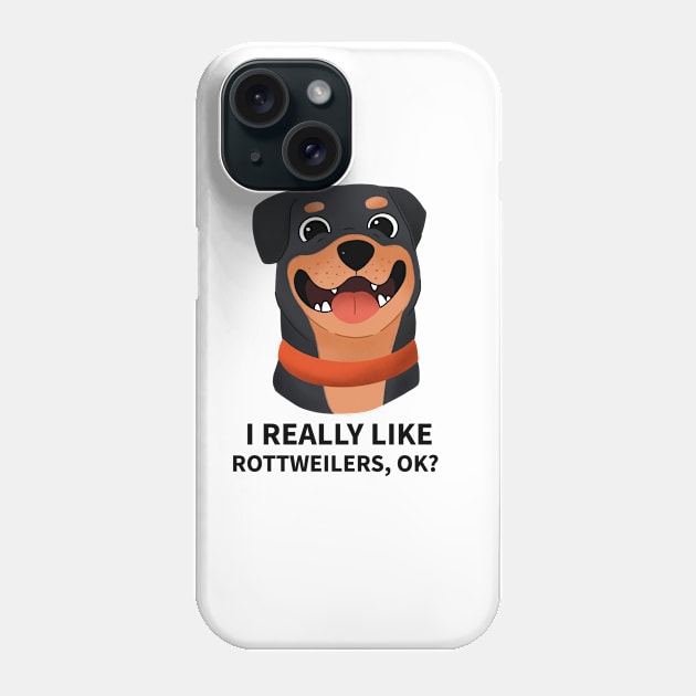 Funny Dog - I Really Like Rottweilers, OK? Phone Case by FoxCrew