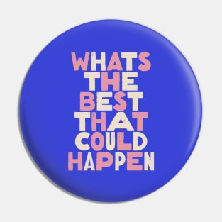 Whats The Best That Could Happen by The Motivated Type in Blue Pink and White Pin