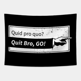 Quid pro quo? Quit bro, Go! Tapestry