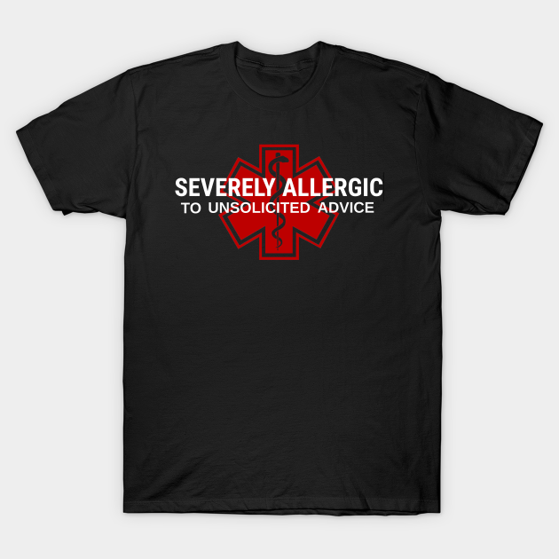 Discover Severely Allergic To Unsolicited Advice - Attitude - T-Shirt