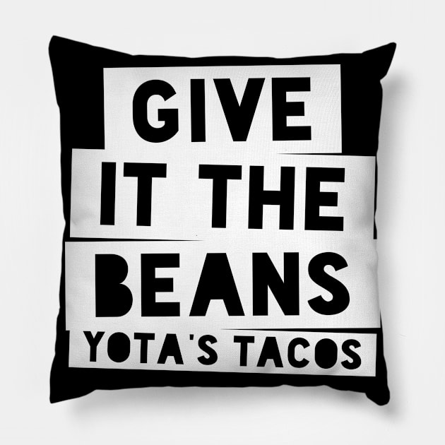 Give it the beans - Yota's Tacos - Stencil Pillow by neodhlamini