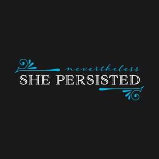 Nevertheless, she persisted T-Shirt