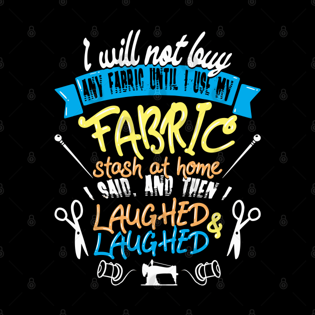 I Will Not Buy Any Fabric Until I Use My Fabric Stash at Home I Said, and Then I Laughed & Laughed by DancingDolphinCrafts