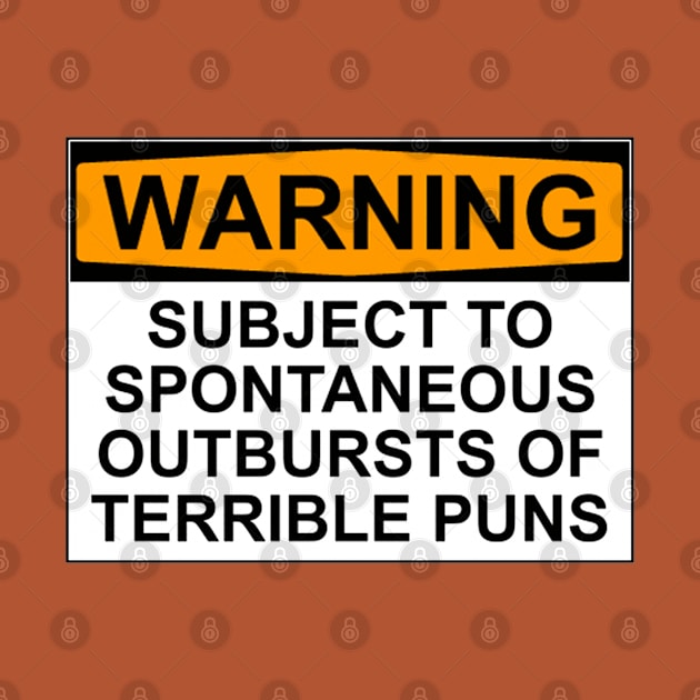 WARNING: SUBJECT TO SPONTANEOUS OUTBURSTS OF TERRIBLE PUNS by wanungara