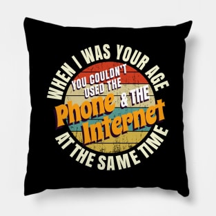 When I Was Your Age You Couldn’t Use The Phone And Internet At The Same Time Pillow