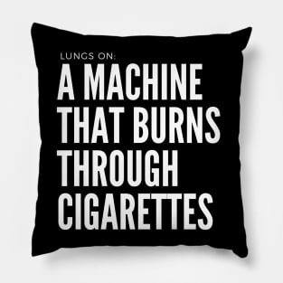 My Body Is A Machine That Turns Cigarettes Into Smoked Cigarettes Pillow