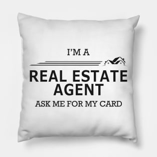 Real Estate Agent - I'm Real Estate Agent ask me for my card Pillow