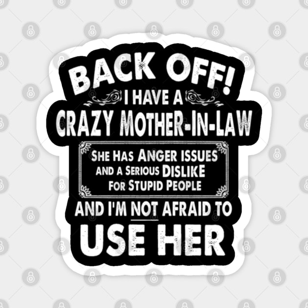 Back Off I Have Crazy Mother In Law Anger Issues Magnet by ajarraspy