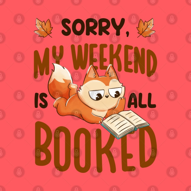 Sorry My Weekend Is All Booked - Funny Book Animal Gift by eduely