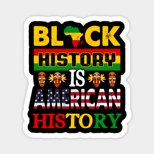 Black History Is American History Melanin Black History BHM Magnet