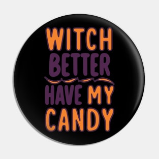 Witch Better Have My Candy Pin