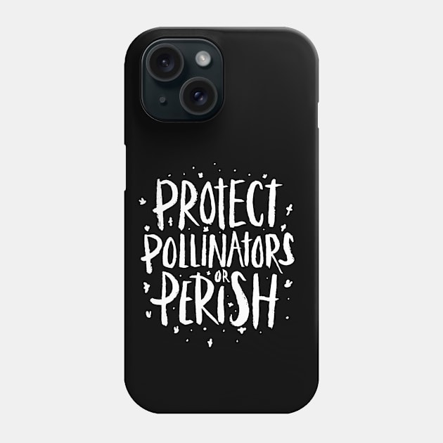 Pollinators - Protect Pollinators or Perish Phone Case by aaronsartroom