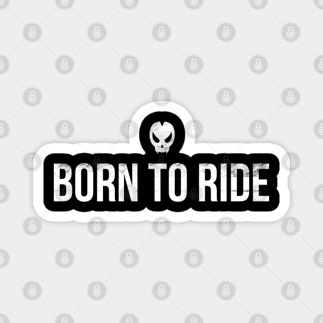 Born To Ride Magnet by Dishaw studio