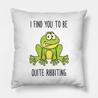 I find you to be quite ribbiting Pillow