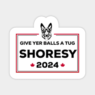 Letterkenny Shoresy for president 2022 - black Magnet