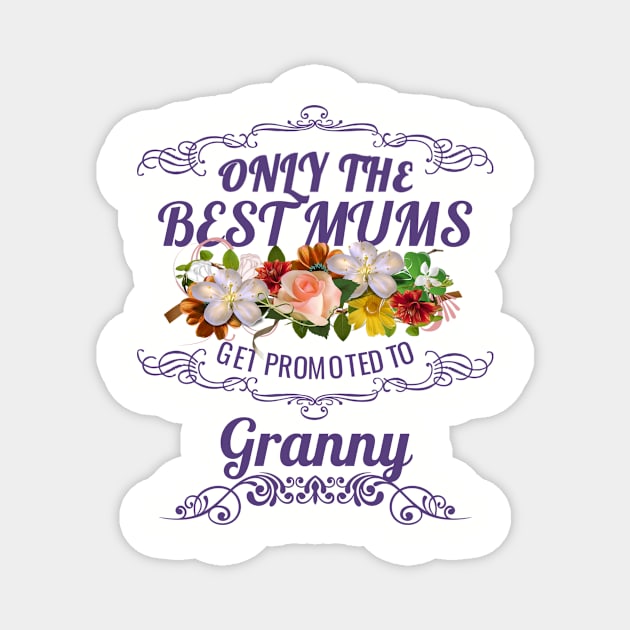 Only The Best Mums Get Promoted To Granny Gift Magnet by HT_Merchant