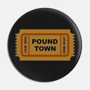 One Way Ticket To Pound Town Pin