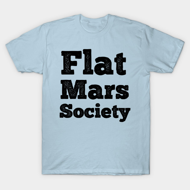 Disover Flat Mars Society flat mars societys - Flat Mars Society - T-Shirt