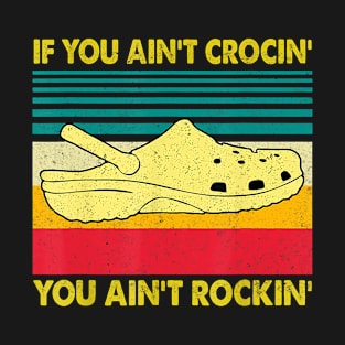 If You Ain't Crocin' You Ain't Rockin' Gift T-Shirt