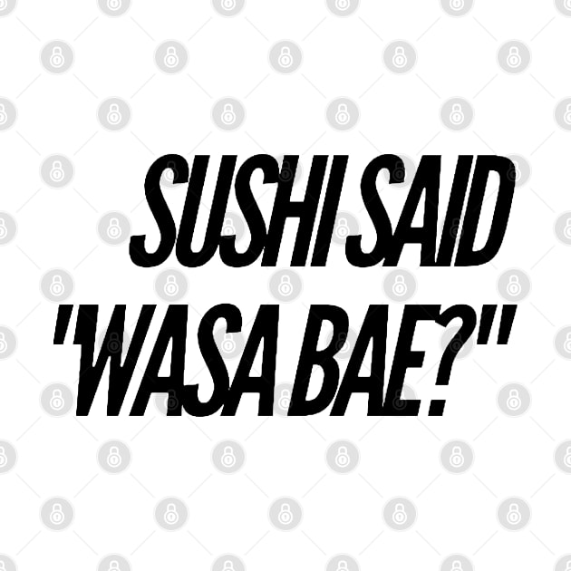 Sushi Said "Wasa Bae" by Now That's a Food Pun