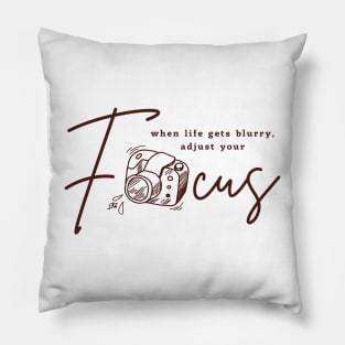 When life gets blurry, adjust your focus Pillow