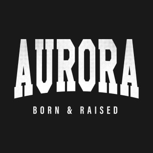 Aurora, Colorado - CO Born and Raised T-Shirt