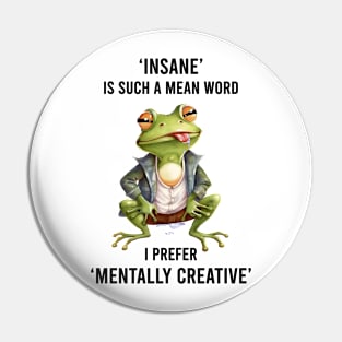 " Insane " is such a mean word  I prefer " mentaly creative" Pin